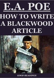HOW TO WRITE a BLACKWOOD ARTICLE (Edgar Allan Poe)