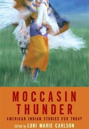Moccasin Thunder: American Indian Stories for Today 	 Moccasin Thunder: American Indian Stories for (Carlson, Lori Marie)