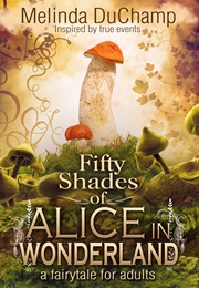 Fifty Shades of Alice in Wonderland (Melinda Duchamp)