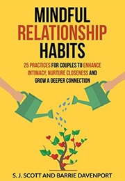 Mindful Relationship Habits: 25 Practices for Couples to Enhance Intimacy, Nurture Closeness... (S.J. Scott and Barrie Davenport)
