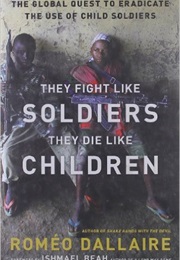 They Fight Like Soldiers, They Die Like Children (Romeo Dallaire)