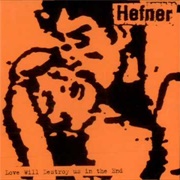 Love Will Destroy Us in the End, Hefner