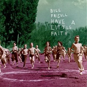Bill Frisell - Have a Little Faith