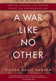 A War Like No Other: How the Athenians & Spartans Fought the Peloponnesian War (Victor Davis Hanson)