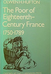 The Poor of Eighteenth Century France 1750-1789 (Olwen Hufton)