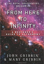 From Here to Infinity: A Beginner's Guide to Astronomy (John Bribbin & Mary Gribbin)