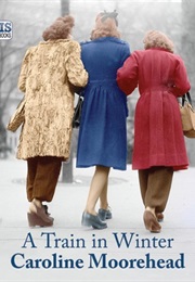 A Train in Winter (Caroline Moorehead)