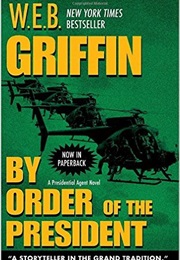 By Order of the President (W E B Griffin)