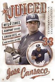Juiced: Wild Times, Rampant 'Roids, Smash Hits & How Baseball Got Big
