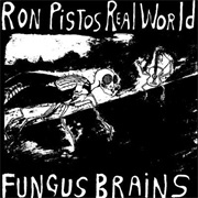 Fungus Brains - Ron Pistos Real World