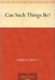 Can Such Things Be? (Ambrose Bierce)