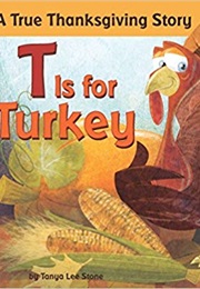T Is for Turkey: A True Thanksgiving Story (Tanya Lee Stone)