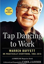 Tap Dancing to Work: Warren Buffett on Practically Everything, 1966-2013 (Carol J. Loomis)