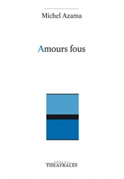 Amours Fous (Michel Azama)