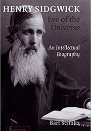 Henry Sidgwick: Eye of the Universe (Bart Schultz)