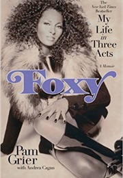 Foxy: My Life in Three Acts (Pam Grier)