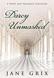 Darcy Unmasked: A Pride and Prejudice Variation (Jane Grix)