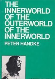The Innerworld of the Outerworld of the Innerworld (Peter Handke)