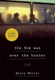 The Fox Was Ever the Hunter (Herta Müller)