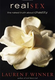 Real Sex: The Naked Truth About Chastity (Lauren F. Winner)