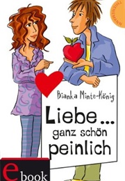 Liebe... Ganz Schön Peinlich (Bianca Minte-König)