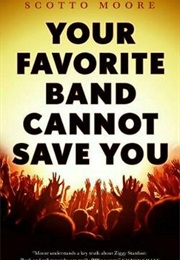 Your Favorite Band Cannot Save You (Scotto Moore)