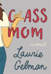 Class Mom (Laurie Gelman)