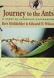 Journey to the Ants (Bert Holldobler and Edward O. Wilson)