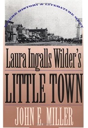 Laura Ingalls Wilder's Little Town (John E. Miller)