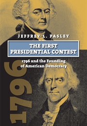 The First Presidential Contest (Jeffrey L. Pasley)