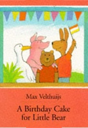 Birthday Cake for Little Bear (Max Velthuijs)