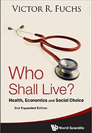 Who Shall Live? (Victor R. Fuchs)