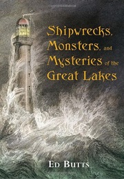 Shipwrecks, Monsters &amp; Mysteries of the Great Lakes (Ed Butts)