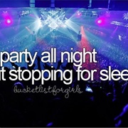 Party All Night Without Stopping for Sleep