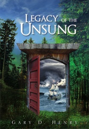 Legacy of the Unsung (Gary D. Henry)