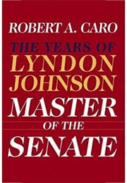 The Years of Lyndon Johnson - Master of the Senate (Robert A. Caro)