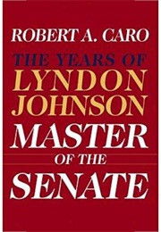 The Years of Lyndon Johnson - Master of the Senate (Robert A. Caro)