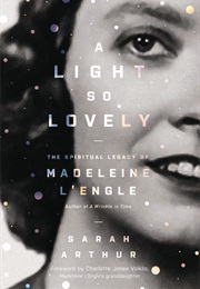 A Light So Lovely: The Spiritual Legacy of Madeleine L&#39;engle (Sarah Arthur)