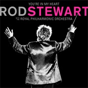 Rod Stewart- You&#39;re in My Heart: Rod Stewart With the Royal Philharmonic Orchestra