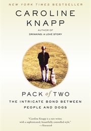 Pack of Two - The Intricate Bond Between People and Dogs (Caroline Knapp)