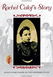 Rachel Calof's Story: Jewish Homesteader on the Northern Plains (Rachel Calof)