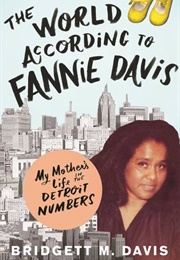 The World According to Fannie Davis: My Mother's Life in the Detroit's Numbers (Bridgett M.Davis)