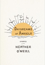 Daydreams of Angels (Heather O'Neill)