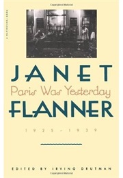 Paris Was Yesterday: 1925-1939 (Janet Flanner)