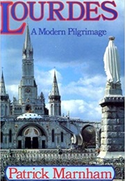 Lourdes: A Modern Pilgrimage (Patrick Marnham)