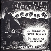 30 Seconds Over Tokyo - Pere Ubu