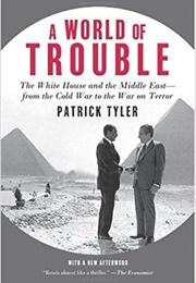 A World of Trouble: The White House and the Middle East (Patrick Tyler)