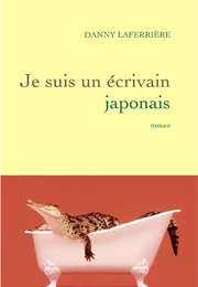 Je Suis Un Écrivain Japonais (Dany Laferrière)