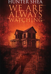 We Are Always Watching (Hunter Shea)