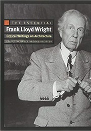The Essential Frank Lloyd Wright: Critical Writings on Architecture (Frank Lloyd Wright)